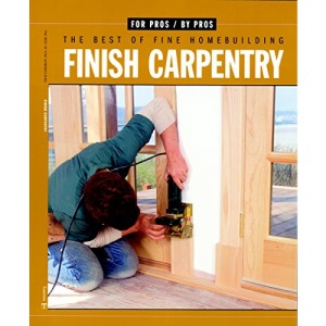 Finish Carpentry (For Pros By Pros)