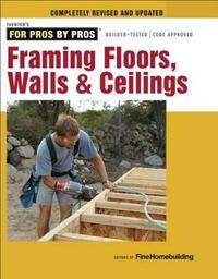 Framing Floors, Walls and Ceilings (For Pros, by Pros)