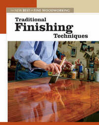 Traditional Finishing Techniques (New Best of Fine Woodworking)