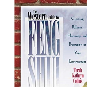 The Western Guide To Feng Shui: Creating Balance, Harmony, and Prosperity in Your Environmen