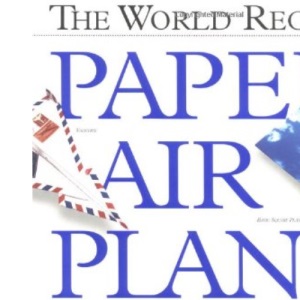 The World Record Paper Air Plane Book