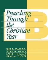 Preaching Through the Christian Year: Year B