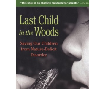 Last Child in the Woods: Saving Our Children from Nature-Deficit Disorder