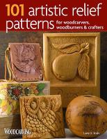 101 Artistic Relief Patterns for Woodcarvers, Woodburners & Crafters