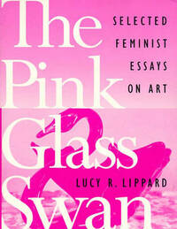 The Pink Glass Swan: Feminist Essays on Art