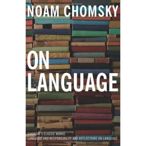 On Language: Chomsky's Classic Works Language and Responsibility and Reflections on Language in One Volume