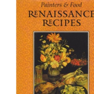 Renaissance Recipes (Painters & Food S.)