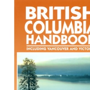 Moon British Columbia: Including Vancouver, Victoria and Canadian Rockies (Moon Handbooks)