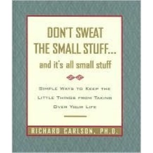 Don"t Sweat the Small Stuff... And It"s All Small Stuff