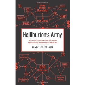 Halliburton's Army: How a Well-connected Texas Oil Company Revolutionized the Way America Makes War: The Long, Strange Tale of a Private, Profitable, and Out-of-control Texas Oil Company