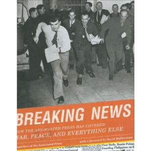 Breaking News: How the Associated Press Has Covered War, Peace, and Everything Else