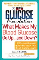 The New Glucose Revolution What Makes My Blood Glucose Go Up . . . and Down?