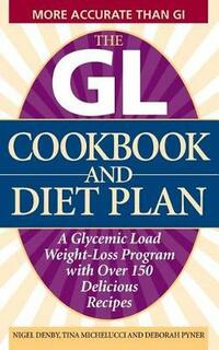 The Gl Cookbook and Diet Plan: A Glycemic Load Weight-Loss Program with Over 150 Delicious Recipes