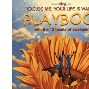 Excuse Me, Your Life Is Waiting Playbook: With the 12 Tenets of Awakening