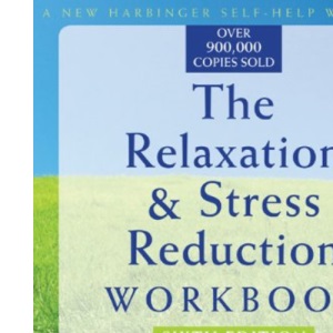Relaxation and Stress Reduction Workbook (New Harbinger Self-Help Workbook)