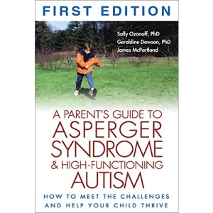 A Parent's Guide to Asperger Syndrome and High-Functioning Autism: How to Meet the Challenges and Help Your Child Thrive