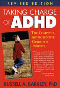 Taking Charge of ADHD: The Complete, Authoritative Guide for Parents