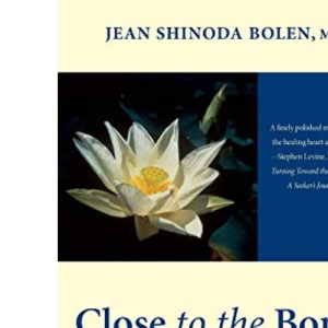 Close to the Bone: Life-threatening Illness as a Soul Journey: Life-Threatening Illness as a Soul Journey (For Fans of Radical Acceptance)