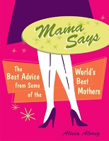 Mama Says: The Best Advice from Some of the World's Best Mothers