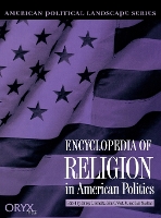 Encyclopedia of Religion in American Politics