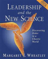 Leadership and the New Science: Discovering Order in a Chaotic World