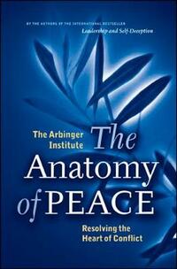 The Anatomy of Peace.: Resolving the Heart of Conflict