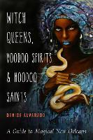 Witch Queens, Voodoo Spirits, and Hoodoo Saints
