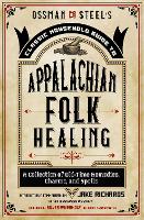 Ossman & Steel's Classic Household Guide to Appalachian Folk Healing