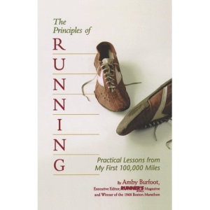The Principles of Running: Practical Lessons from My First 100,000 Miles