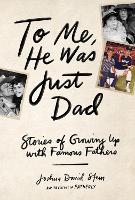 To Me, He Was Just Dad