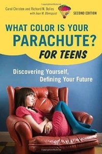 What Color is Your Parachute? for Teens: Discovering Yourself, Defining Your Future