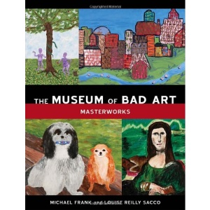 The Museum of Bad Art: Masterworks