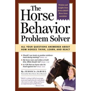 The Horse Behavior Problem Solver: Your Questions Answered about How Horses Think, Learn and React