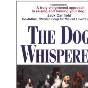 The Dog Whisperer: A Compassionate, Nonviolent Approach to Dog Training