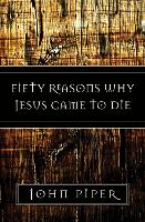 Fifty Reasons Why Jesus Came to Die