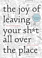 The Joy of Leaving Your Sh*t All Over the Place