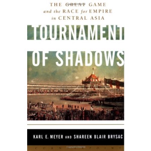 Tournament of Shadows: The Great Game and the Race for Empire in Central Asia