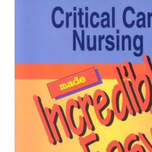 Critical Care Nursing Made Incredibly Easy! (Incredibly Easy! Series)