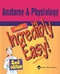 Anatomy and Physiology Made Incredibly Easy (Incredibly Easy! Series)