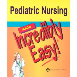 Pediatric Nursing Made Incredibly Easy (Incredibly Easy! Series)