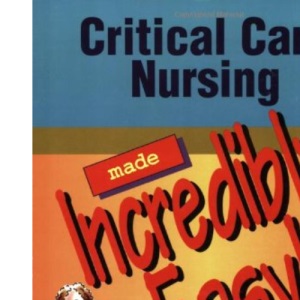 Critical Care Nursing Made Incredibly Easy! (Incredibly Easy! Series)