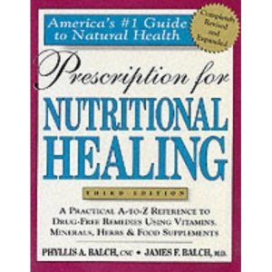 Prescription for Nutritional Healing: A Practical A-Z Reference to Drug-free Remedies Using Vitamins, Minerals, Herbs and Food Supplements (Prescription ... A-To-Z Reference to Drug-Free Remedies)