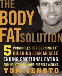 Body Fat Solution: Five Principles for Burning Fat, Building Lean Muscles, Ending Emotional Eating, and Maintaining Your Perfect Weight: 5 Principles ... Eating, and Maintaining Your Perfect Weight