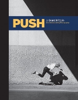 PUSH: 80s Skateboard Photography REPRINT AVAILABLE