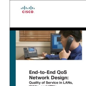 End-to-End QoS Network Design: Quality of Service in LANs, WANs, and VPNs (Networking Technology)