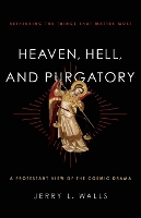 Heaven, Hell, and Purgatory – Rethinking the Things That Matter Most
