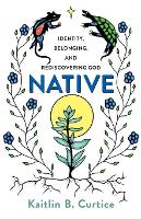 Native – Identity, Belonging, and Rediscovering God