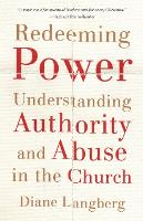 Redeeming Power – Understanding Authority and Abuse in the Church