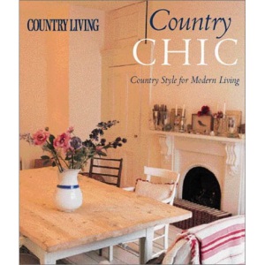 Country Living Country Chic: Country Style for Modern Living