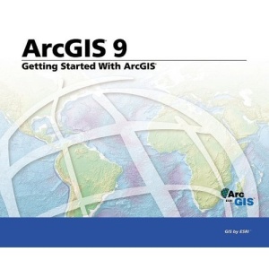 Getting Started with ArcGIS: Arcgis 9
